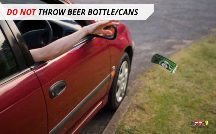 Do not throw beers bottle or anything on road